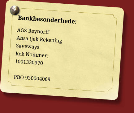 Bankbesonderhede: AGS Reynorif Absa tjek Rekening Saveways Rek Nommer: 1001330370  PBO 930004069