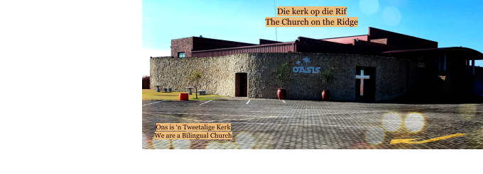 Die kerk op die Rif The Church on the Ridge  Ons is ‘n Tweetalige Kerk We are a Bilingual Church