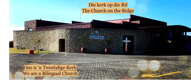 Die kerk op die Rif The Church on the Ridge  Ons is ‘n Tweetalige Kerk We are a Bilingual Church